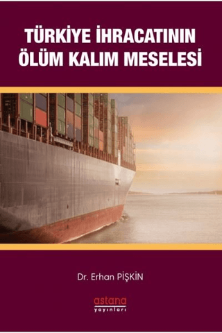 Türkiye İhracatının Ölüm-Kalım Meselesi - Astana Yayınları Kitap