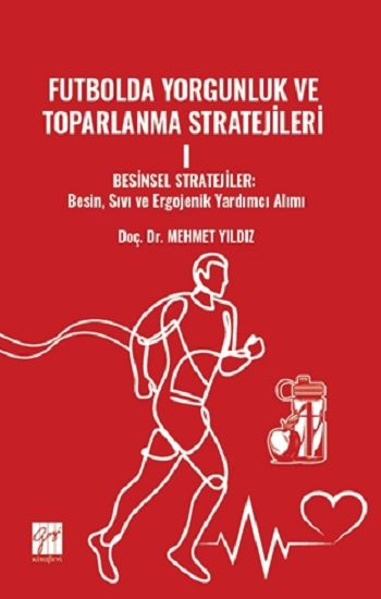 Futbolda Yorgunluk Ve Toparlanma Stratejileri I Besinsel Stratejiler - Gazi Kitabevi Kitap