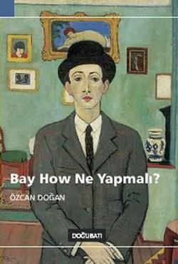 Bay How Ne Yapmalı? - Özcan Doğan, Türk Edebiyatı Türkçe kitap kapağı