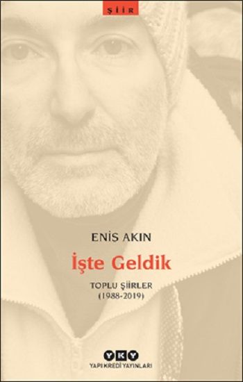 İşte Geldik – Toplu Şiirler (1988-2019) - Yapı Kredi Yayınları Kitap