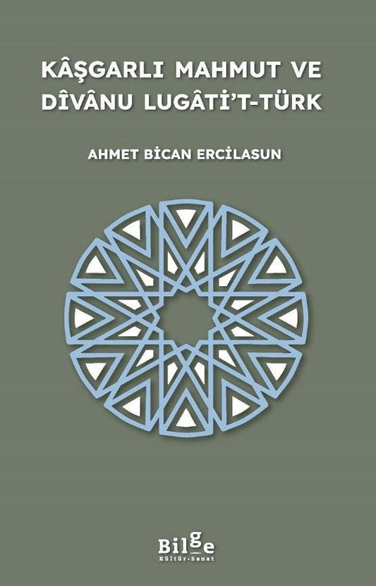Kaşgarlı Mahmut ve Divanu Lugati’t-Türk - Bilge Kültür Sanat Kitap