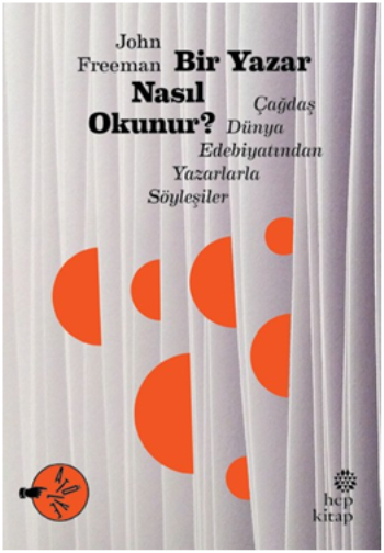 Bir Yazar Nasıl Okunur? Çağdaş Dünya Edebiyatından Yazarlarla Söyleşiler - Hep Kitap Kitap