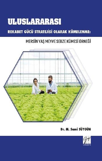 Uluslararası Rekabet Stratejisi Olarak Kümelenme : Mersin Yaş Sebze Meyve Örneği - Gazi Kitabevi Kitap