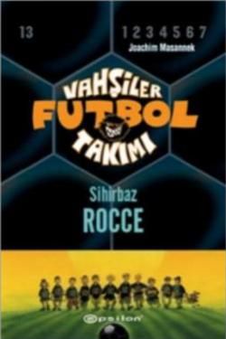 Vahşiler Futbol Takımı 12 Sihirbaz Rocce - Epsilon Yayınları Kitap