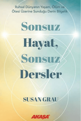 Sonsuz Hayat, Sonsuz Dersler - Akaşa Yayınları Kitap