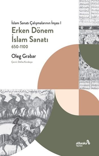 Erken Dönem İslam Sanatı, 650-1100 (İslam Sanatı Çalışmalarının İnşası I) - Albaraka Yayınları Kitap