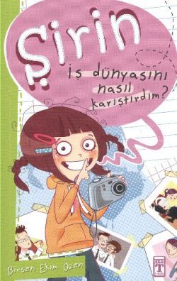 Şirin - İş Dünyasını Nasıl Karıştırdım? - Genç Timaş Kitap