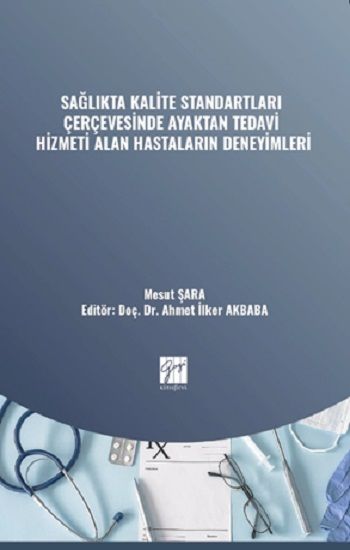 Sağlıkta Kalite Standartları Çerçevesinde Ayaktan Tedavi Hizmeti Alan Hastaların Deneyimleri - Gazi Kitabevi Kitap