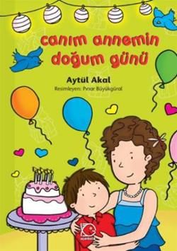Canım Annemin Doğum Günü Aytül Akal Türkçe çocuk kitabı kapağı