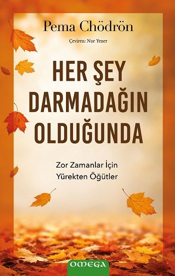 Her Şey Darmadağın Olduğunda;Zor Zamanlar İçin Yürekten Öğütler - Omega Kitap