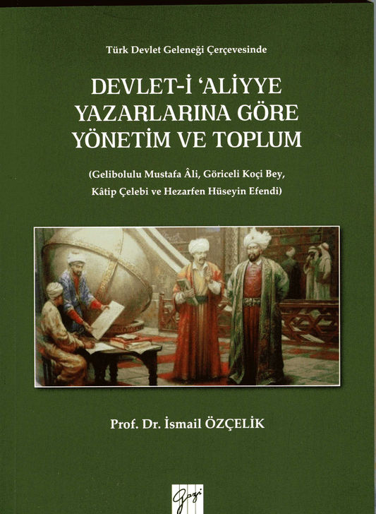 Devlet-i Aliyye Yazarlarına Göre Yönetim ve Toplum - Gazi Kitabevi Kitap