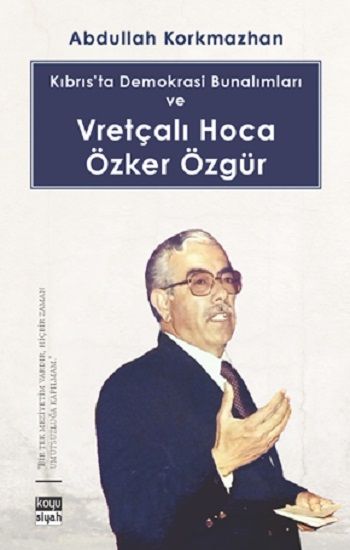 Kıbrıs’ta Demokrasi Bunalımları ve Vretçalı Hoca Özker Özgür - Koyusiyah Kitap Kitap