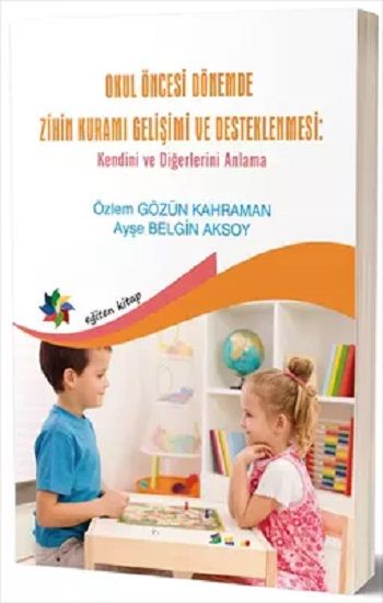 Okul Öncesi Dönemde Zihin Kuramı Gelişimi Ve Desteklenmesi - Eğiten Kitap Kitap