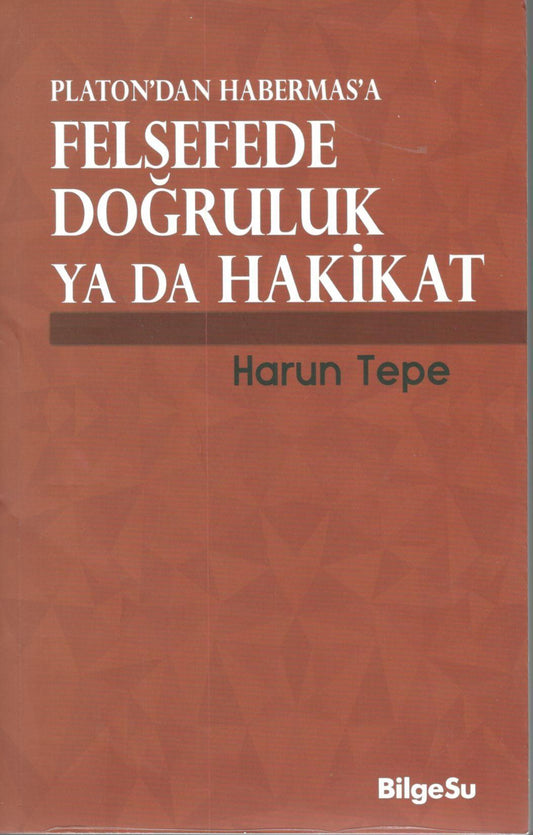 Platon'dan Habermas'a Felsefede Doğruluk Ya Da Hakikat - BilgeSu Yayıncılık Kitap