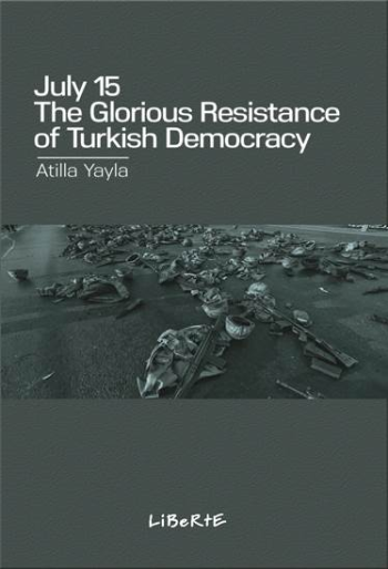 July 15 : The Glorious Resistance of Turkish Democracy - Liberte Yayınları Kitap
