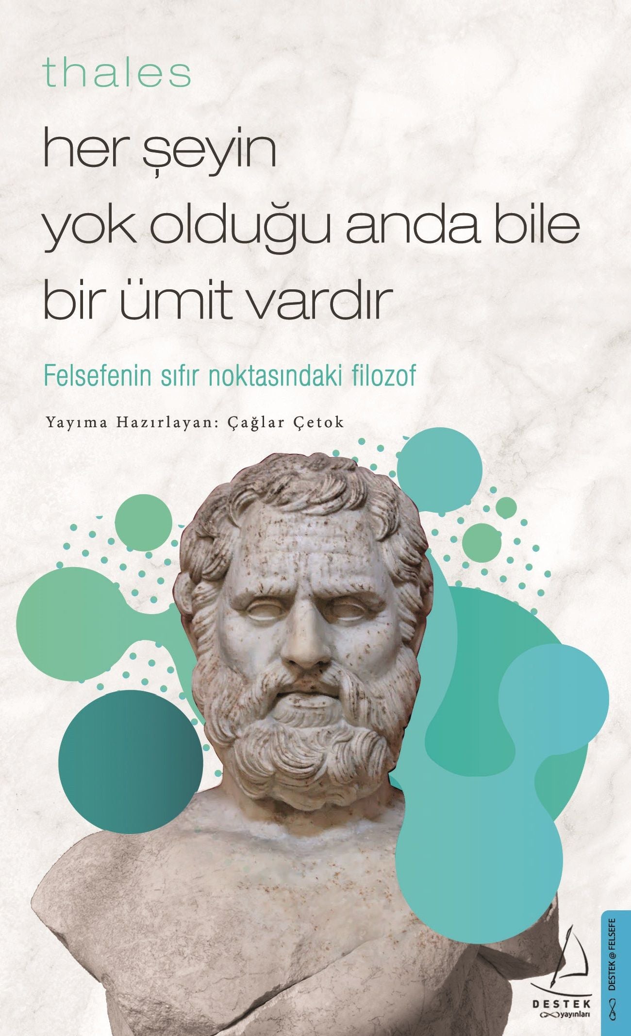 Thales / Her Şeyin Yok Olduğu Anda Bile Bir Ümit Vardır - Destek Yayınları Kitap