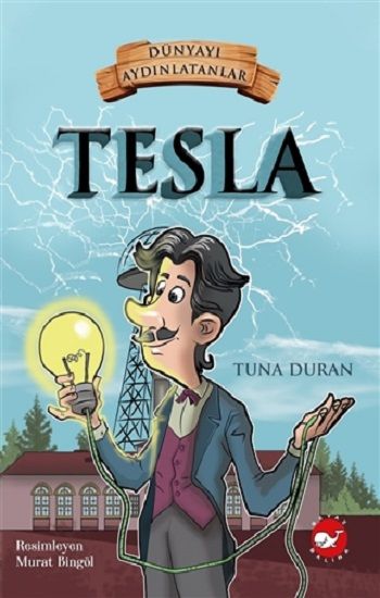 Tesla - Dünyayı Aydınlatanlar - Beyaz Balina Yayınları Kitap