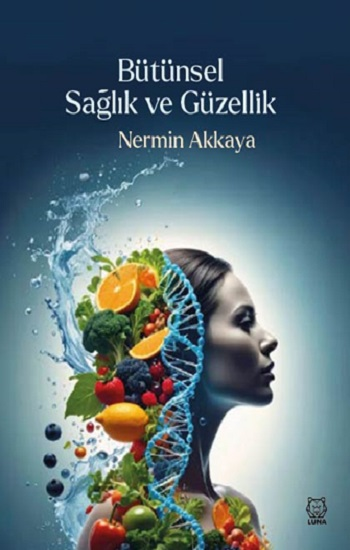 Bütünsel Sağlık ve Güzellik - Luna Yayınları Kitap