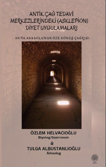 Antik Anadolu‘nun Öze Dönüş Çağrısı - Antik Çağ Tedavi Merkezlerindeki (Asklepion) Diyet Uygulamaları - Platanus Publishing Kitap