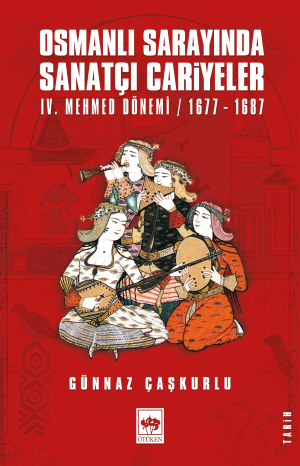 Osmanlı Sarayında Sanatçı Cariyeler (IV. Mehmed Dönemi / 1677-1687) - Ötüken Neşriyat Kitap