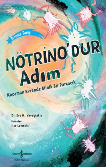 Nötrino’dur Adım Kocaman Evrende Minik Bir Parçacık - İş Bankası Kültür Yayınları Kitap