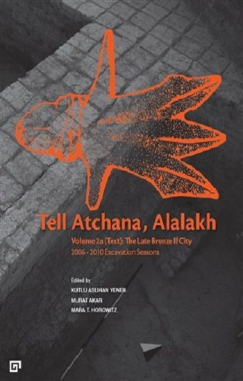 Tell Atchana, Alalakh Volume 2a (Text) - The Late Bronze 2 City 2006 - 2010 Excavation Seasons (2 Cilt) - Koç Üniversitesi Yayınları Kitap