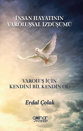 İnsan Hayatının Varoluşsal İzdüşümü Varoluş İçin Kendini Bil Kendin Ol! - Gülnar Yayınları Kitap