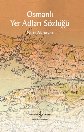 Osmanlı Yer Adları Sözlüğü (Fleksi Kapak) - İş Bankası Kültür Yayınları Kitap