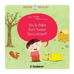 Küçük Filozof - Söyle Baba Beni Neden Seviyorsun? - Tudem Yayınları Kitap