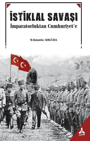 İstiklal Savaşı İmparatorluktan Cumhuruyet'e - Sonçağ Kitap