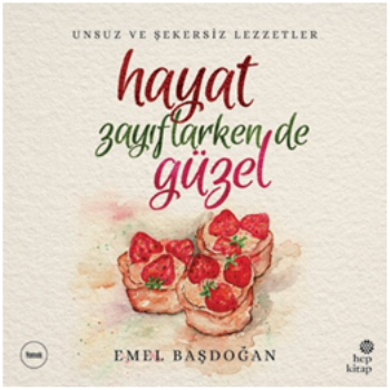 Hayat Zayıflarken de Güzel: Unsuz ve Şekersiz Lezzetler - Hep Kitap Kitap