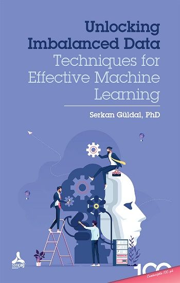 Unlocking Imbalanced Data: Techniques for Effective Machine Learning - Sonçağ -Akademik Kitaplar Kitap