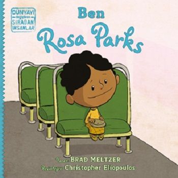 Ben Rosa Parks - Dünyayı Değiştiren Sıradan İnsanlar - İndigo Çocuk Kitap