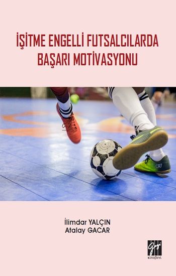 İşitme Engelli Futsalcılarda Başarı Motivasyonu - Gazi Kitabevi Kitap