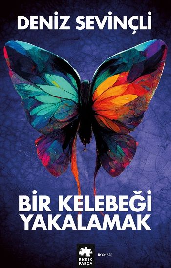 Bir Kelebeği Yakalamak - Eksik Parça Yayınları Kitap