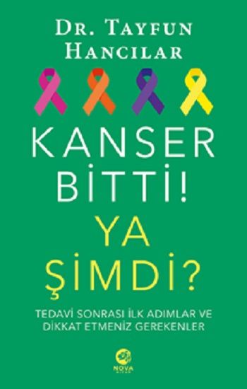 Kanser Bitti! Ya Şimdi? Tedavi Sonrası İlk Adımlar ve Dikkat Etmeniz Gerekenler - Nova Kitap Kitap