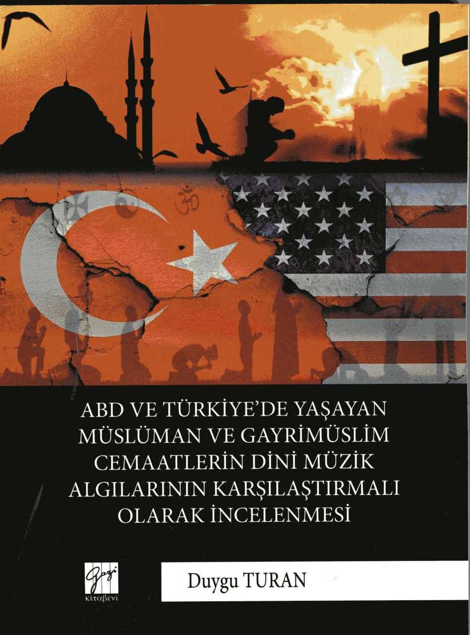 ABD ve Türkiye'de Yaşayan Müslüman ve Gayrimüslim Cemaatlerin Dini Müzik Algılarının Karşılaştırmalı Olarak İncelenmesi - Gazi Kitabevi Kitap
