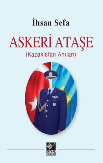 Askeri Ataşe (Kazakistan Anıları) - Kaynak Yayınları Kitap