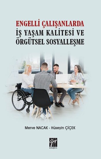 Engelli Çalışanlarda İş Yaşam Kalitesi ve Örgütsel Sosyalleşme - Gazi Kitabevi Kitap
