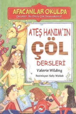 Ateş Hanım’ın Çöl Dersleri - Afacanlar Okulda - Beyaz Balina Yayınları Kitap