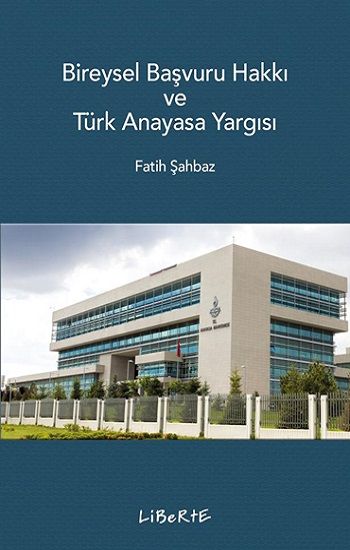Bireysel Başvuru Hakkı ve Türk Anayasa Yargısı - Liberte Yayınları Kitap
