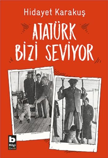 Atatürk Bizi Seviyor - Bilgi Yayınevi Çocuk Kitap