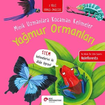 Yağmur Ormanları - Minik Uzmanlara Kocaman Kelimeler - Koç Üniversitesi Yayınları Kitap