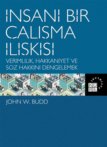 İnsani Bir Çalışma İlişkisi Verimlilik  Hakkaniyet ve Söz Hakkını Dengelemek - Küre Yayınları Kitap