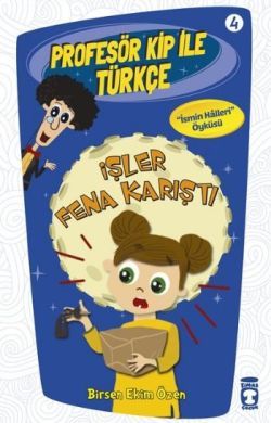 Profesör Kip ile Türkçe 4 - İşler Fena Karıştı - Birsen Ekim Özen, Hikayeler Türkçe kitap kapağı