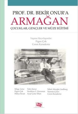 Prof.Dr.Bekir Onur'a Armağan Çocuklar, Gençler Ve Müze Eğitimi - Anı Yayıncılık Kitap