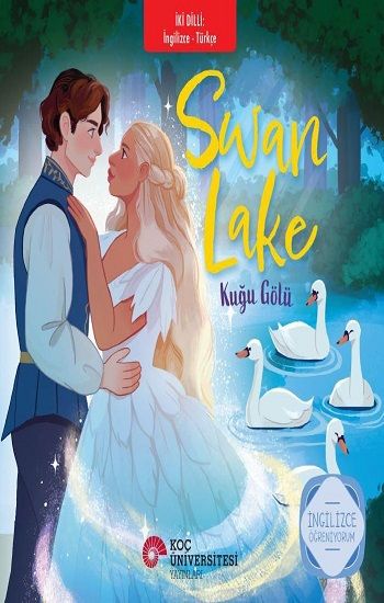 Swan Lake– Kuğu Gölü İngilizce Öğreniyorum / İki Dilli Kitaplar - Koç Üniversitesi Yayınları Kitap
