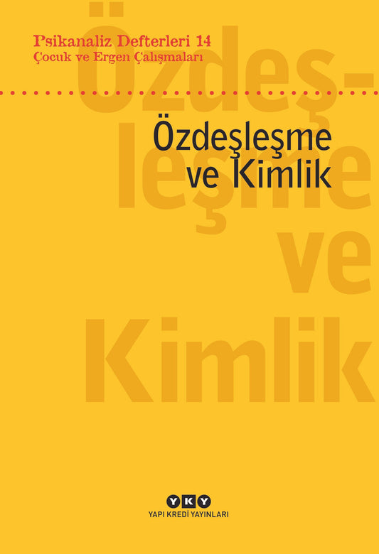 Psikanaliz Defterleri 14: Çocuk ve Ergen Çalışmaları Özdeşleşme ve Kimlik - Yapı Kredi Yayınları Kitap