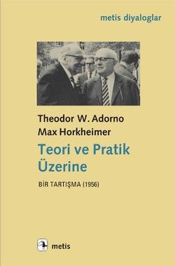 Teori ve Pratik Üzerine: Bir Tartışma 1956 Theodor W. Adorno Max Horkheimer Türkçe kitap kapağı
