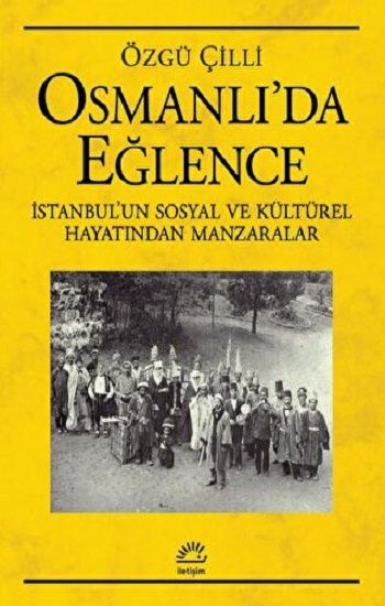 Osmanlı’da Eğlence - İletişim Yayınları Kitap